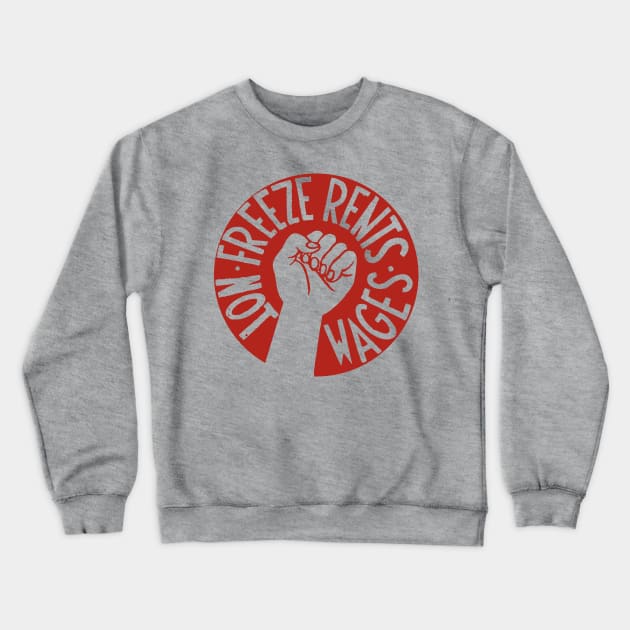 Freeze Rents Not Wages - Socialist, Leftist, Housing, Protest Crewneck Sweatshirt by SpaceDogLaika